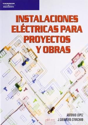 INSTALACIONES ELÉCTRICAS PARA PROYECTOS Y OBRAS | 9788428318563 | GUERRERO STRACHAN CARRILLO, JESÚS / LOPEZ LOPEZ, ANTONIO
