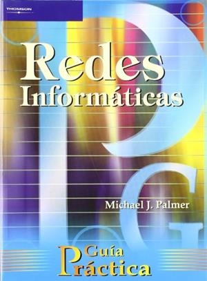 REDES INFORMÁTICAS. GUÍA  PRÁCTICA | 9788428326650 | PALMER, MICHAEL J.