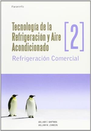 TECNOLOGÍA DE LA REFRIGERACIÓN Y AIRE ACONDICIONADO TOMO II. REFRIGERACIÓN COMERCIAL | 9788428326582 | WHITMAN, WILLIAM C. / JOHNSON, WILLIAM M.