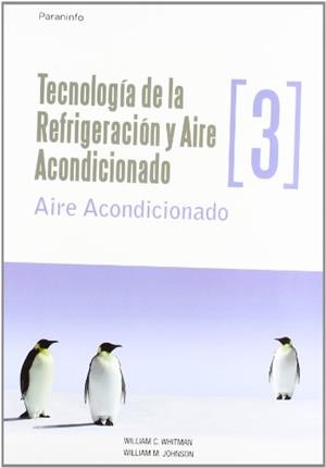 TECNOLOGÍA DE LA REFRIGERACIÓN Y AIRE ACONDICIONADO TOMO III. AIRE ACONDICIONADO | 9788428326599 | WHITMAN, WILLIAM C. / JOHNSON, WILLIAM M.