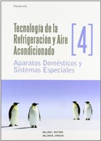 TECNOLOGÍA DE LA REFRIGERACIÓN Y AIRE ACONDICIONADO TOMO IV. APARATOS DOMÉSTICOS Y SISTEMAS ESPECIALES | 9788428326605 | WHITMAN, WILLIAM C. / JOHNSON, WILLIAM M.