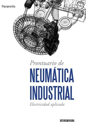 PRONTUARIO DE NEUMÁTICA INDUSTRIAL | 9788428327442 | ROLDÁN VILORIA, JOSÉ