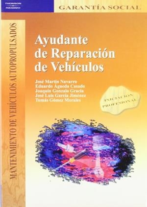 AYUDANTE DE REPARACIÓN DE VEHÍCULOS | 9788497321471 | ÁGUEDA CASADO, EDUARDO / GARCÍA JIMÉNEZ, JOSÉ LUIS / GÓMEZ MORALES, TOMÁS / GONZALO GRACIA, JOAQUÍN