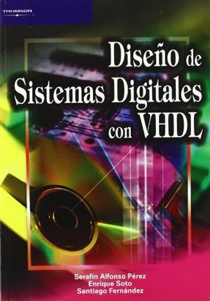DISEÑO DE SISTEMAS DIGITALES CON VHDL | 9788497320818 | FERNÁNDEZ GÓMEZ, SANTIAGO / PÉREZ LÓPEZ, SERAFIN ALFONSO / SOTO CAMPOS, ENRIQUE