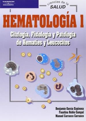 HEMATOLOGÍA 1. CITOLOGÍA, FISIOLOGÍA Y PATOLOGÍA DE HEMATÍES Y LEUCOCITOS | 9788497321679 | CARRASCO CARRASCO, MANUEL / GARCÍA ESPINOSA, BENJAMÍN / RUBIO CAMPAL, FAUSTINA