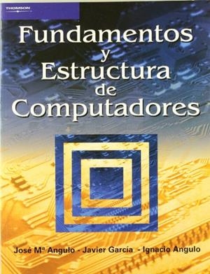 FUNDAMENTOS Y ESTRUCTURA DE COMPUTADORES | 9788497321808 | ANGULO USATEGUI, JOSÉ MARÍA / ANGULO MARTÍNEZ, IGNACIO / GARCIA ZUBIA, JAVIER