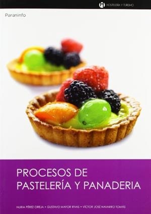 PROCESOS DE PASTELERÍA Y PANADERÍA | 9788497322195 | MAYOR RIVAS, GUSTAVO / NAVARRO TOMAS, VICTOR JOSE / PEREZ OREJA, NURIA