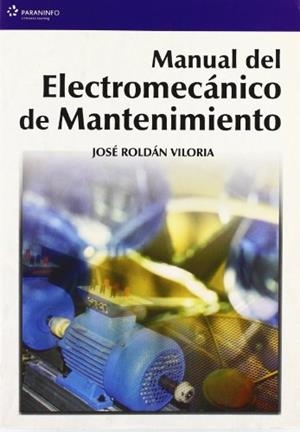 MANUAL DEL ELECTROMECÁNICO DE MANTENIMIENTO | 9788428328616 | ROLDÁN VILORIA, JOSÉ
