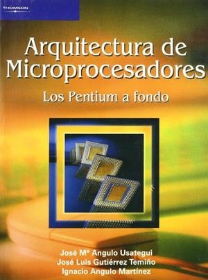 ARQUITECTURA DE MICROPROCESADORES. LOS PENTIUM A FONDO | 9788497322423 | ANGULO USATEGUI, JOSÉ MARÍA / ANGULO MARTÍNEZ, IGNACIO / GUTIERREZ TEMINO, JOSÉ LUIS