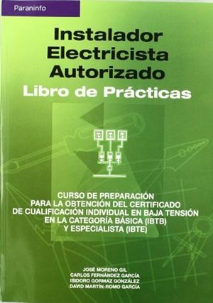INSTALADOR ELECTRICISTA AUTORIZADO. LIBRO DE PRÁCTICAS | 9788428328661 | FERNÁNDEZ GARCÍA, CARLOS / GORMAZ GONZÁLEZ, ISIDORO / MORENO GIL, JOSÉ / ROMO GARCÍA, DAVID MARTÍN