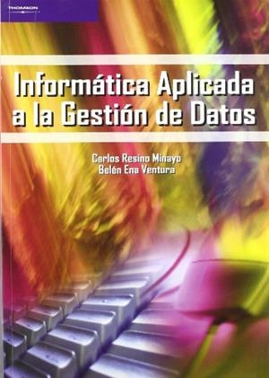 INFORMÁTICA APLICADA A LA GESTIÓN DE DATOS | 9788497323291 | ENA VENTURA, BELEN / RESINO MINAYO, CARLOS