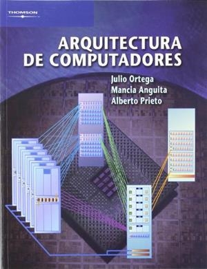 ARQUITECTURA DE COMPUTADORES | 9788497322744 | ANGUITA LOPEZ, MANCIA / ORTEGA LOPERA, JULIO / PRIETO ESPINOSA, ALBERTO