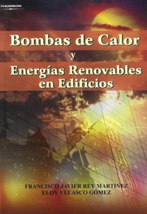 BOMBAS DE CALOR Y ENERGÍAS RENOVABLES EN EDIFICIOS | 9788497323956 | REY MARTINEZ, FRANCISCO JAVIER / VELASCO GOMEZ, ELOY