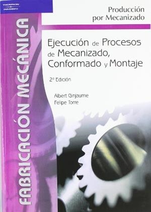 EJECUCIÓN DE PROCESOS DE MECANIZADO, CONFORMADO Y MONTAJE | 9788497323826 | GINJAUME PUJADAS, ALBERT / TORRE CRESPO, FELIPE