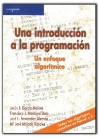 INTRODUCCIÓN A LA PROGRAMACIÓN, UNA. UN ENFOQUE ALGORÍTMICO | 9788497321853 | FERNANDEZ ALEMAN, JOSE LUIS / GARCIA MOLINA, JESUS JOAQUIN / MAJADO ROSALES, MARIA JOSE / MONTOYA DA