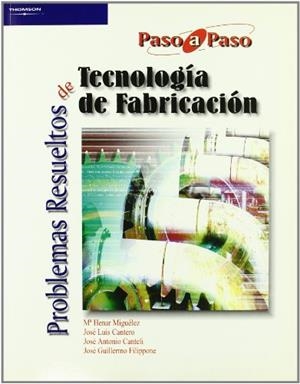 PROBLEMAS RESUELTOS DE TECNOLOGÍA DE FABRICACIÓN | 9788497323451 | CANTELI FERNANDEZ, JOSE ANTONIO / CANTERO GUISANCHEZ, JOSE LUIS / FILIPPONE CAPLLONCH, JOSE GUILLERM