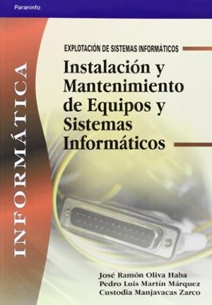 INSTALACIÓN Y MANTENIMIENTO DE EQUIPOS Y SISTEMAS INFORMÁTICOS | 9788497323833 | MANJAVACAS ZARCO, CUSTODIA / MARTÍN MÁRQUEZ, PEDRO LUIS / OLIVA HABA, JOSÉ RAMÓN