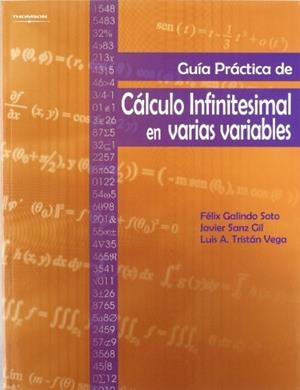 GUÍA PRÁCTICA DE CÁLCULO INFINITESIMAL EN VARIAS VARIABLES | 9788497323895 | GALINDO SOTO, FELIX / SANZ GIL, JAVIER / TRISTAN VEGA, LUIS A.
