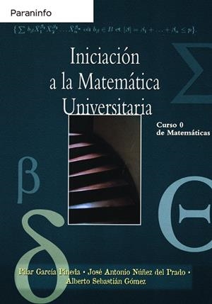 INICIACIÓN A LA MATEMÁTICA UNIVERSITARIA. CURSO 0 DE MATEMÁTICAS | 9788497324793 | GARCÍA PINEDA, MARÍA PILAR / NUÑEZ DEL PRADO, JOSE ANTONIO / SEBASTIAN GOMEZ, ALBERTO