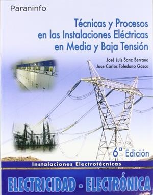TÉCNICAS Y PROCESOS EN LAS INSTALACIONES ELÉCTRICAS EN MEDIA Y BAJA TENSIÓN | 9788497326636 | SANZ SERRANO, JOSÉ LUIS / TOLEDANO GASCA, JOSÉ CARLOS