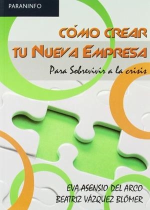 CÓMO CREAR TU NUEVA EMPRESA. PARA SOBREVIVIR A LA CRISIS | 9788497326834 | ASENSIO DEL ARCO, EVA / VÁZQUEZ BLÖMER, BEATRIZ
