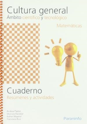 CUADERNO DE CULTURA GENERAL ÁMBITO CIENTÍFICO Y TECNOLÓGICO. MATEMÁTICAS | 9788497327978 | ESCOBAR, DIONISIO / MAYORAL, ESTHER / PASTOR, ANDREA / RUIZ CASADO, FRANCISCO