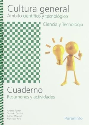 CUADERNO DE TRABAJO - CULTURA GENERAL - ÁMBITO CIENTÍFICO Y TECNOLÓGICO - CIENCIA Y TECNOLOGÍA | 9788497327985 | ESCOBAR, DIONISIO / MAYORAL, ESTHER / PASTOR, ANDREA / RUIZ CASADO, FRANCISCO