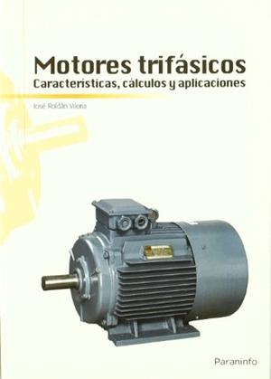MOTORES TRIFÁSICOS. CARACTERÍSTICAS, CÁLCULOS Y APLICACIONES | 9788428332026 | ROLDÁN VILORIA, JOSÉ