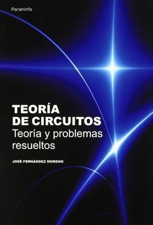 TEORÍA DE CIRCUITOS. TEORÍA Y PROBLEMAS RESUELTOS | 9788428380966 | FERNANDEZ MORENO, JOSE