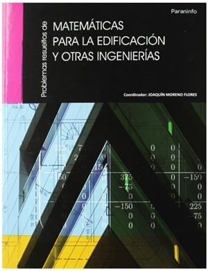 PROBLEMAS RESUELTOS DE MATEMÁTICAS PARA LA EDIFICACIÓN Y OTRAS INGENIERÍAS | 9788497328487 | ÁLVAREZ FERNÁNDEZ, LUIS ROBERTO / CHAVEZ DE DIEGO, MARIA JOSÉ / GARRIDO HERNÁNDEZ, ANTONIO