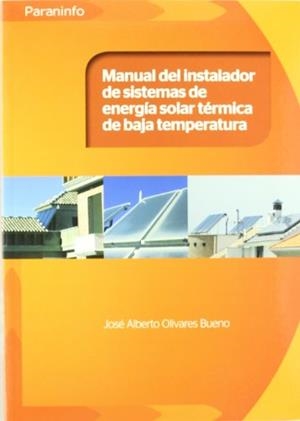 MANUAL DEL INSTALADOR DE SISTEMAS ENERGÍA SOLAR TÉRMICA DE BAJA TEMPERATURA | 9788428332354 | OLIVARES BUENO, JOSÉ ALBERTO