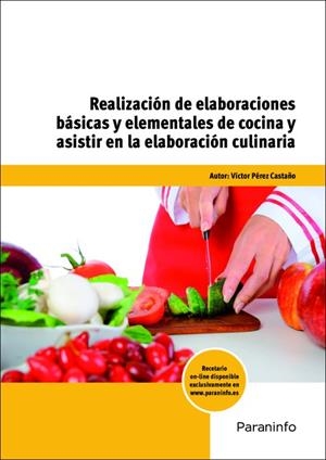 REALIZACIÓN DE ELABORACIONES BÁSICAS Y ELEMENTALES DE COCINA Y ASISTIR EN LA ELABORACIÓN CULINARIA | 9788428332910 | PÉREZ CASTAÑO, VÍCTOR