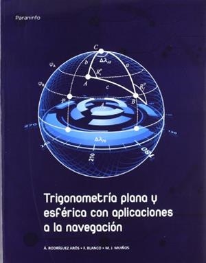 TRIGONOMETRÍA PLANA Y ESFÉRICA CON APLICACIONES A LA NAVEGACIÓN | 9788497329057 | BLANCO FILGUEIRA, FRANCISCO / MUIÑOS FERNANDEZ, MARIA JOSE / RODRIGUEZ AROS, ANGEL DANIEL