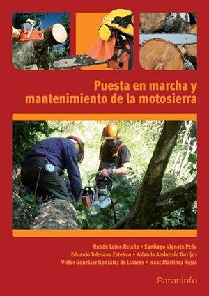 PUESTA EN MARCHA Y MANTENIMIENTO DE LA MOTOSIERRA | 9788428333351 | AMBROSIO TORRIJOS, YOLANDA / GONZÁLEZ GONZÁLEZ-LINARES, VÍCTOR / LAINA RELAÑO, RUBÉN
