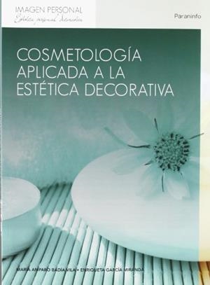 COSMETOLOGÍA APLICADA A LA ESTÉTICA DECORATIVA | 9788497321013 | BADIA VILA, MARIA AMPARO / GARCIA MIRANDA, ENRIQUETA