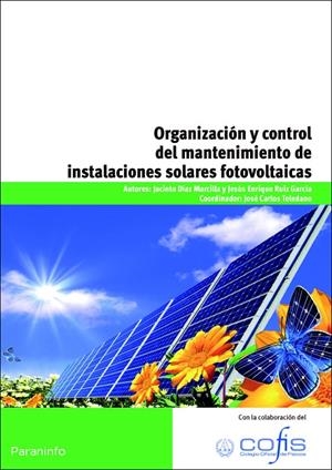 ORGANIZACIÓN Y CONTROL DEL MANTENIMIENTO DE INSTALACIONES SOLARES FOTOVOLTAICAS | 9788428333009 | DÍAZ MARCILLA, JACINTO / RUIZ GARCÍA, JESÚS ENRIQUE
