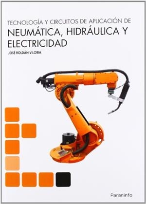 TECNOLOGÍA Y CIRCUITOS DE APLICACIÓN DE NEUMÁTICA, HIDRAÚLICA Y ELECTRICIDAD | 9788428333702 | ROLDÁN VILORIA, JOSÉ