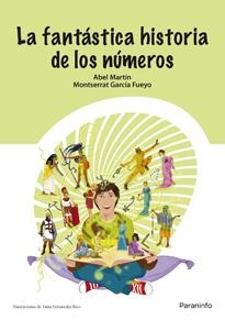 FANTÁSTICA HISTORIA DE LOS NÚMEROS, LA | 9788428318884 | MARTÍN ÁLVAREZ, ABEL JOSÉ / GARCÍA FUEYO, MONTSERRAT