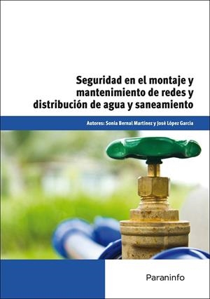 SEGURIDAD EN EL MONTAJE Y MANTENIMIENTO DE REDES Y DISTRIBUCIÓN DE AGUA Y SANEAMIENTO | 9788428325615 | LÓPEZ GARCÍA, JOSÉ / BERNAL MARTINEZ, SONIA