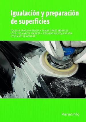 IGUALACIÓN Y PREPARACIÓN DE SUPERFICIES | 9788497329873 | ÁGUEDA CASADO, EDUARDO / GARCÍA JIMÉNEZ, JOSÉ LUIS / GÓMEZ MORALES, TOMÁS / GONZALO GRACIA, JOAQUÍN