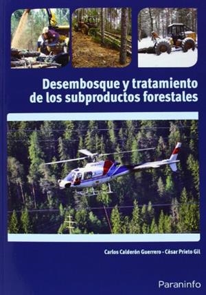 DESEMBOSQUE Y TRATAMIENTO DE LOS SUBPRODUCTOS FORESTALES | 9788428333801 | CALDERON GUERRERO, CARLOS / PRIETO GIL, CÉSAR / CALDERON GUERRERO, CARLOS / PRIETO GIL, CÉSAR