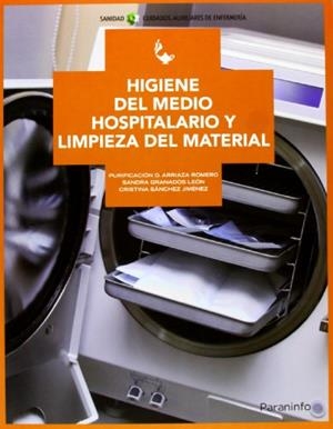 HIGIENE DEL MEDIO HOSPITALARIO Y LIMPIEZA DE MATERIAL | 9788497329309 | ARRIAZA ROMERO, PURIFICACION DOLORES / GRANADOS LEON, SANDRA / SANCHEZ JIMENEZ, CRISTINA
