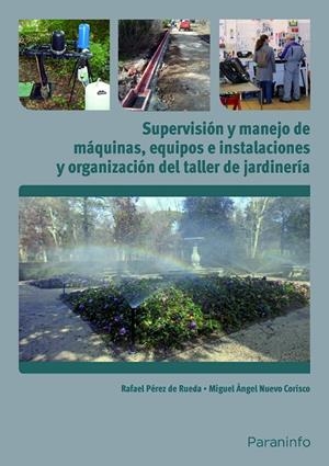 SUPERVISIÓN Y MANEJO DE MÁQUINAS, EQUIPOS E INSTALACIONES Y ORGANIZACIÓN DEL TALLER DE JARDINERÍA | 9788428334174 | NUEVO CORISCO, MIGUEL ÁNGEL / PÉREZ DE RUEDA, RAFAEL