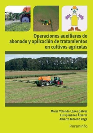 OPERACIONES AUXILIARES DE ABONADO Y APLICACIÓN DE TRATAMIENTOS EN CULTIVOS AGRÍCOLAS | 9788428334280 | JIMENEZ ALVAREZ, LUIS / LOPEZ GALVEZ, MARIA YOLANDA / MORENO VEGA, ALBERTO