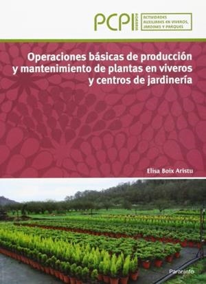 OPERACIONES BÁSICAS DE PRODUCCIÓN Y MANTENIMIENTO DE PLANTAS EN VIVEROS Y CENTROS DE JARDINERÍA | 9788497328791 | BOIX ARISTU, ELISA