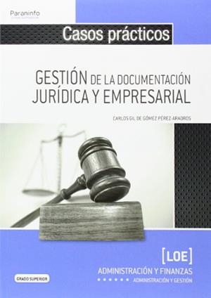 CASOS PRÁCTICOS PARA LA GESTIÓN DE LA DOCUMENTACIÓN JURÍDICA Y EMPRESARIAL | 9788428399289 | GIL DE GÓMEZ PÉREZ-ARADROS, CARLOS