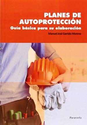 PLANES DE AUTOPROTECCIÓN. GUÍA BÁSICA PARA SU ELABORACIÓN | 9788428399319 | GARRIDO MORENO, MANUEL J.