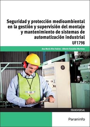 SEGURIDAD Y PROTECCIÓN MEDIOAMBIENTAL EN LA GESTIÓN Y SUPERVISIÓN DEL MONTAJE Y MANTENIMIENTO DE SISTEMAS DE AUTOMATIZACIÓN INDUSTRIAL | 9788428397957 | DIEZ SUÁREZ, ANA MARÍA / GONZÁLEZ MARTÍNEZ, ALBERTO