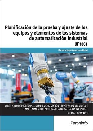 PLANIFICACIÓN DE LA PRUEBA Y AJUSTE DE LOS EQUIPOS Y ELEMENTOS DE LOS SISTEMAS DE AUTOMATIZACIÓN INDUSTRIAL | 9788428399074 | CEMBRANOS NISTAL, FLORENCIO JESÚS