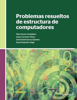 PROBLEMAS RESUELTOS DE ESTRUCTURA DE COMPUTADORES | 9788428337014 | CARRETERO PEREZ, JESUS / EXPOSITO SINGH, DAVID / GARCIA CARBALLEIRA, FELÍX / GARCIA SANCHEZ, JOSE DA
